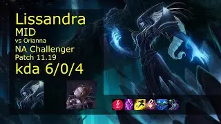 Lissandra Mid vs Orianna - NA Challenger 6/0/4 Patch 11.19 Gameplay