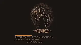 Unapologetically Technical Ep.5 Neil Avery - Liquidlabs