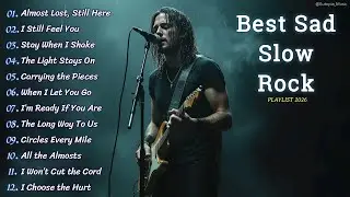 BEST EMOTIONAL SLOW ROCK PLAYLIST 2026 💔🔥 | Almost Lost, Still Here & More