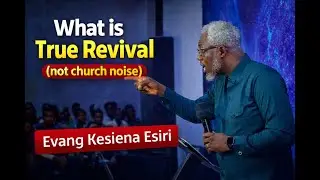 WHAT IS TRUE REVIVAL ? (not church noise ) REV KESIENA ESIRI