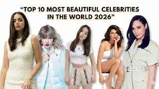 Top 10 Most Beautiful Celebrities in the World 2026 | Stunning Global Icons