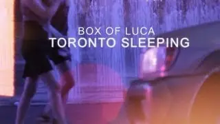 Box of Luca - Toronto Sleeping (Official Video)