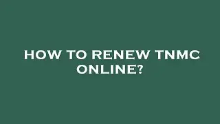 How to renew tnmc online?