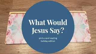 MESSAGE FROM JESUS 🙏🏼 Pick A Card Reading 🔮 Holiday Edition 🎄TIMELESS 🎄 What Would Jesus Say? &hearts;️