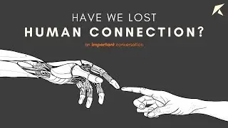 Have we lost HUMAN CONNECTION? | an important conversation