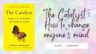 THE CATALYST : How To Change Anyone`s Mind by Jonah Berger | Audiobook |