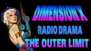 DIMENSION X The Outer Limit RADIO DRAMA