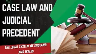 Case Law and Judicial Precedent - SQE 1 Revision Legal System of England and Wales