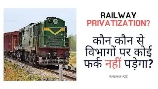 Privatization in Railways. Departments not affected by Privatization
