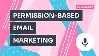Podcast / Episode #27 – Beginner's Guide to Permission-Based Email Marketing