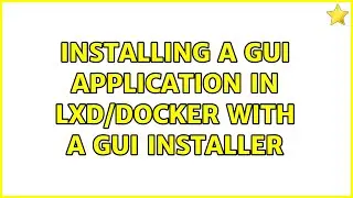 Ubuntu: Installing a GUI application in LXD/Docker with a GUI installer
