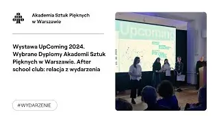 UpComing 2024. Wybrane Dyplomy Akademii Sztuk Pięknych w Warszawie. After school club