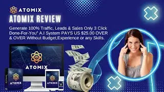 ATOMIX Review | Generate 100% Traffic, Leads & Sales Only 3 Click!