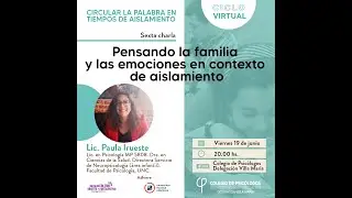 #CICLOVIRTUAL | "Pensando la familia y las emociones en contexto de aislamiento", Dra. Paula Irueste
