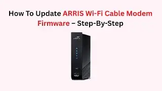 How To Update ARRIS Wi-Fi Cable Modem Firmware &ndash; Step-By-Step