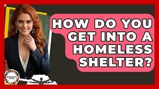 How Do You Get Into A Homeless Shelter? - Anthropology Insights