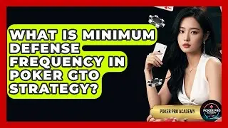 What Is Minimum Defense Frequency In Poker GTO Strategy? - Poker Pro Academy