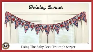 Holiday Banner Using The Baby Lock Triumph Serger