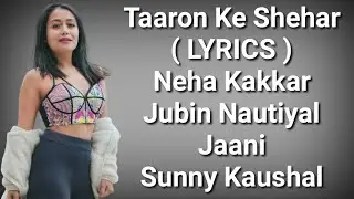 Taaron Ke Shehar ( LYRICS ) | Neha K | Sunny K | Jabin N | Jaani | Arvind K | Deep Lyrics