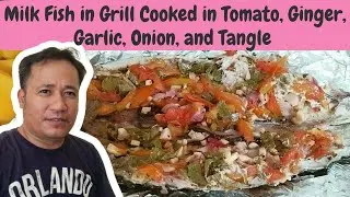 Milk Fish in Grill Cooked in Tomato, Ginger, Garlic, Onion, and Tangle