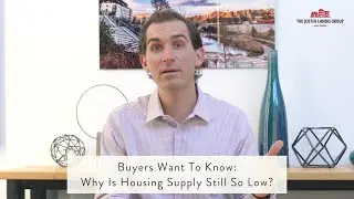 Buyers Want To Know: Why Is Housing Supply Still So Low?