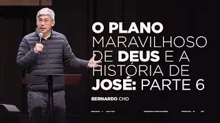 #06 - O PLANO MARAVILHOSO DE DEUS E A HIST&Oacute;RIA DE JOS&Eacute; | BERNARDO CHO