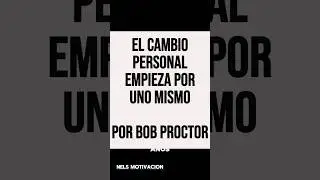 EL CAMBIO PERSONAL EMPIEZA POR UNO MISMO | BOB PROCTOR