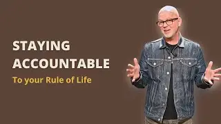 Staying Accountable to Your Rule of Life