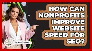 How Can Nonprofits Improve Website Speed For SEO? - The Nonprofit Digest