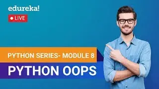 Python OOPs | Learn Python | Python Tutorial for Beginners | Edureka | Python Module 8