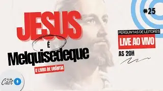 Elub Cast #025 - Jesus &eacute; Melquisedeque ?