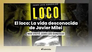 El loco: La vida desconocida de Javier Milei y su irrupci&oacute;n en la pol&iacute;tica argentina