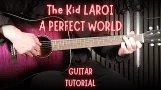 The Kid LAROI &ndash; A PERFECT WORLD | Учебник по игре на гитаре (аккорды + игра боем + полный урок)