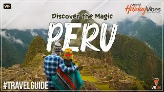 Discover Peru: From Ancient Incas to Modern Wonders | World Holiday Vibes
