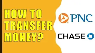 How to Transfer Money from PNC Bank to Chase?