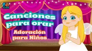 Canciones Para Orar, Adoración Para Niños En Vivo - Fe Kids