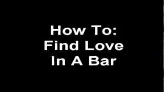 How To Find Love In A Bar