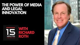 The Power of Media and Legal Innovation With Richard Roth