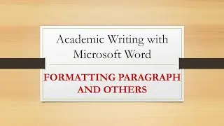 1. MsWord and Academic Writing: Format Paragraph
