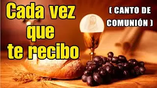 CADA VEZ QUE TE RECIBO | Canto de Comunión | Tiempo Ordinario | Canto para Misa