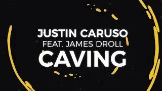 Justin Caruso - Caving ft. James Droll [Lyric Video]