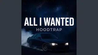 All I Wanted (HOODTRAP)