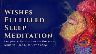 Wishes Fulfilled Sleep Meditation | Guided Meditation by Shreans Daga