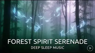Forest Spirit Serenade: Fall Asleep to Ethereal Forest Sounds