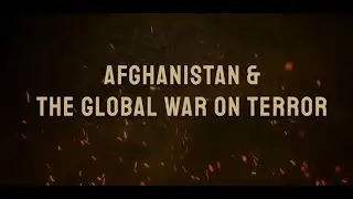 History Unfiltered:  Afghanistan & The Global War On Terror