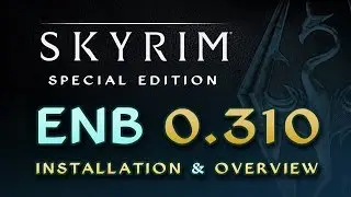 Skyrim SE - ENB 0.310 - Installation Guide & Feature Overview