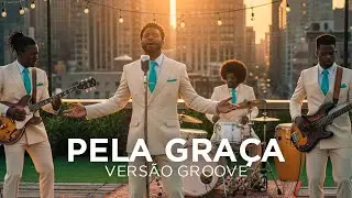 🔥 Pela Gra&ccedil;a (O melhor Cover Groove & Soul que Voc&ecirc; vai Ouvir) | Groove Worship | by Emanuel Groove