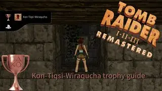 Tomb Raider 1 - Kon-Tiqsi-Wiraqucha trophy guide