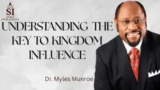 UNDERSTANDING THE KEY TO KINGDOM INFLUENCE IN A COMMUNITY | MYLES MUNROE.