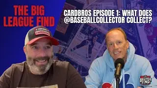 The Big League Find Podcast Cardbros Episode 1: What does @BaseballCollector Collect? Part 1
